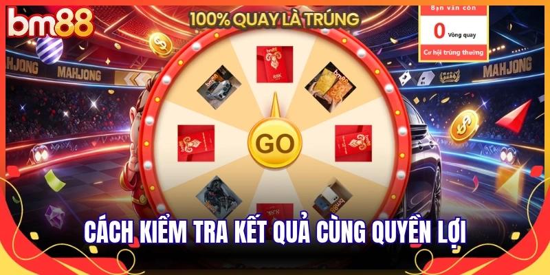 Cách kiểm tra kết quả cùng quyền lợi