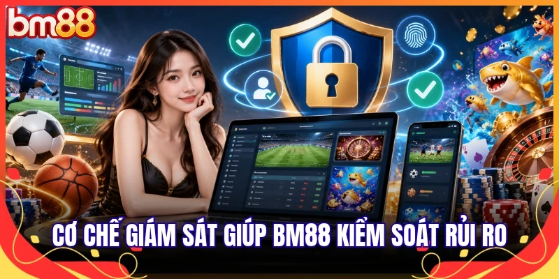 Cơ chế giám sát giúp BM88 kiểm soát rủi ro