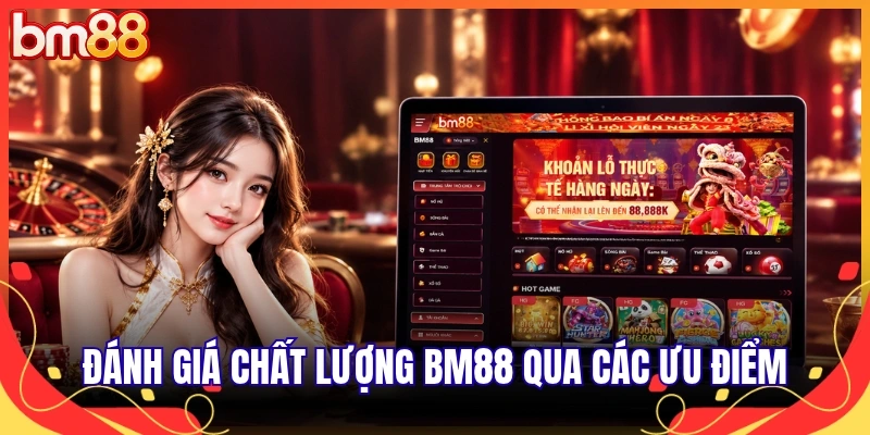 Đánh giá chất lượng BM88 qua các ưu điểm