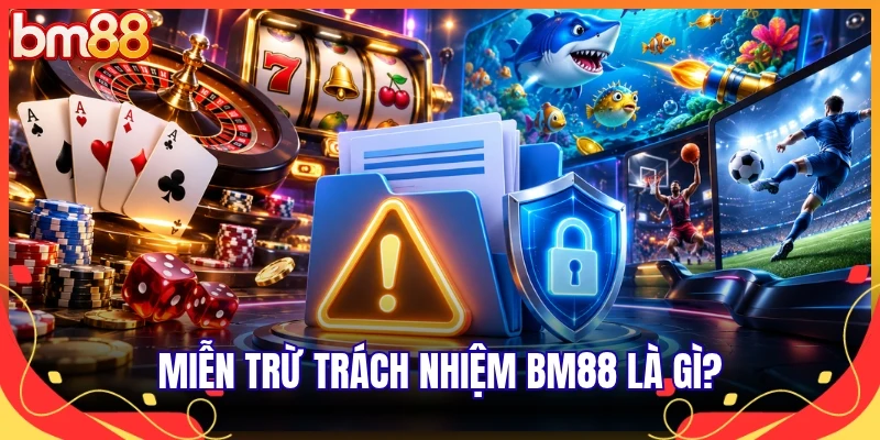 Miễn trừ trách nhiệm BM88 là gì?
