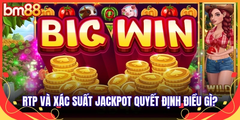 RTP và xác suất jackpot quyết định điều gì?