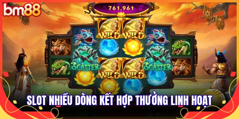 Slot nhiều dòng kết hợp thưởng linh hoạt