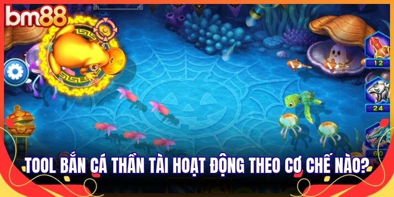 Tool bắn cá Thần Tài hoạt động theo cơ chế nào?