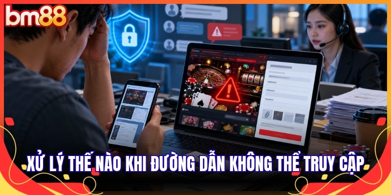 Xử lý thế nào khi đường dẫn không thể truy cập